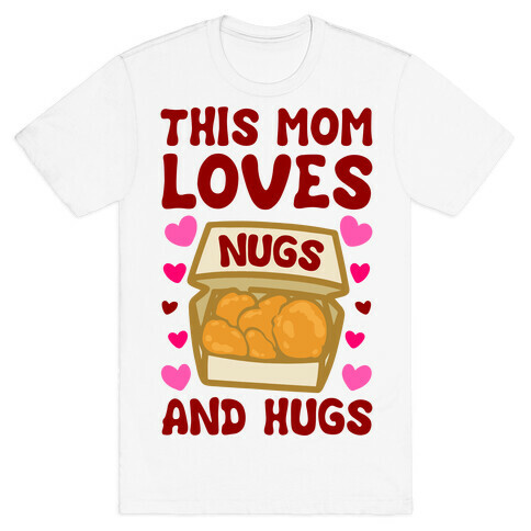 This Mom Loves Nugs and Hugs T-Shirt