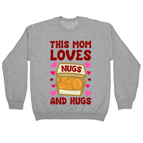 This Mom Loves Nugs and Hugs White Print Pullover