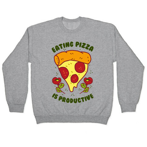 Eating Pizza Is Productive Pullover