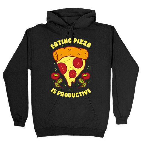 Eating Pizza Is Productive Hooded Sweatshirt