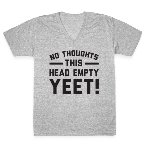 No Thoughts Head Empty YEET! V-Neck Tee Shirt