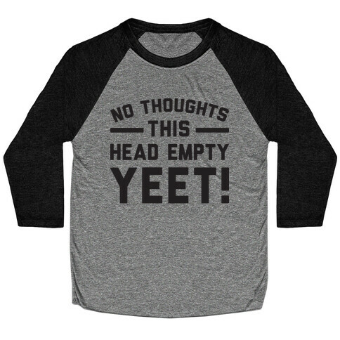 No Thoughts Head Empty YEET! Baseball Tee