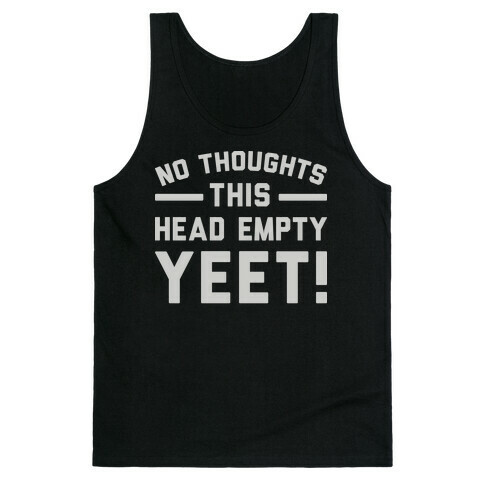 No Thoughts Head Empty YEET! Tank Top