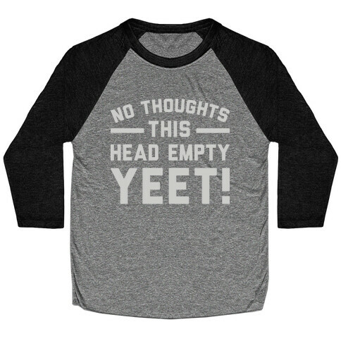 No Thoughts Head Empty YEET! Baseball Tee