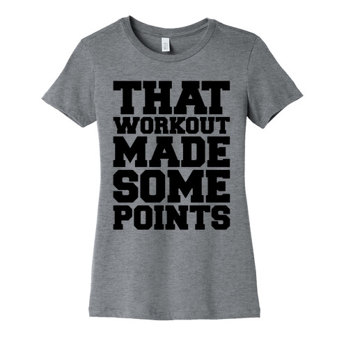 That Workout Made Some Points Womens T-Shirt