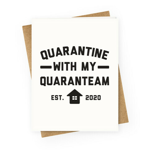 Quarantine With My QuaranTEAM Greeting Card