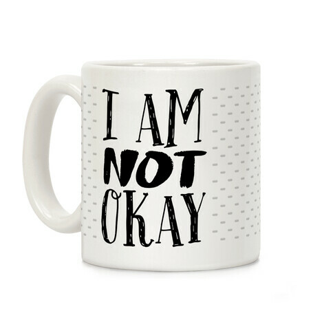 I Am NOT Okay Coffee Mug