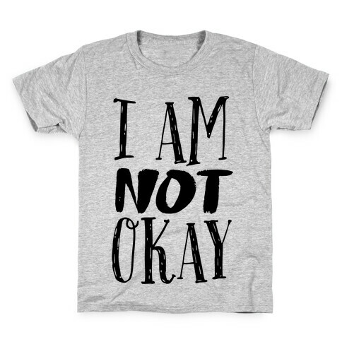 I Am NOT Okay Kids T-Shirt