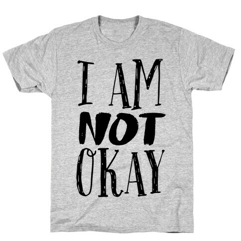 I Am NOT Okay T-Shirt