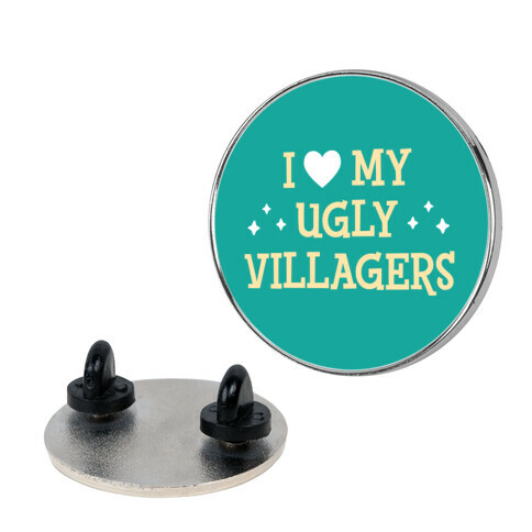 I Love My Ugly Villagers Pin