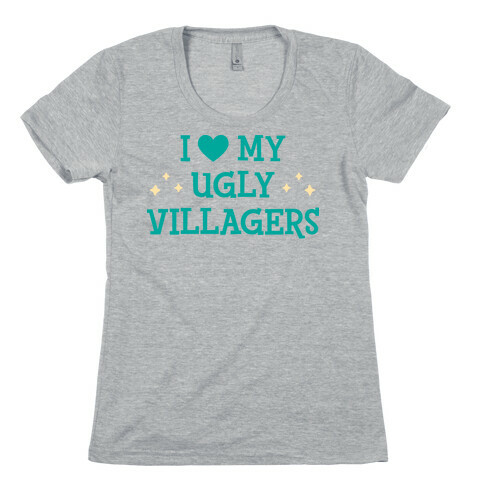 I Love My Ugly Villagers Womens T-Shirt