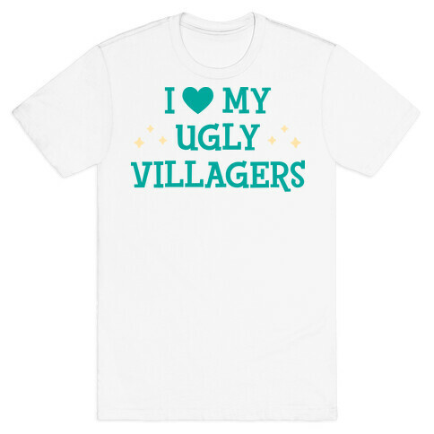 I Love My Ugly Villagers T-Shirt