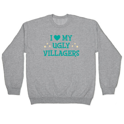 I Love My Ugly Villagers Pullover