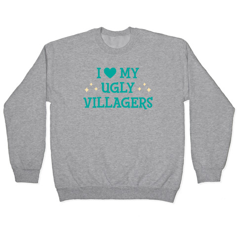 I Love My Ugly Villagers Pullover