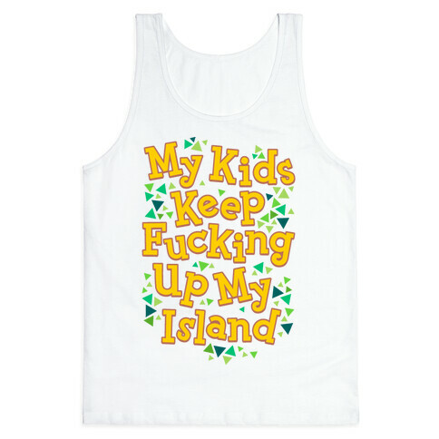 My Kids Keep F***ing Up My Island Tank Top