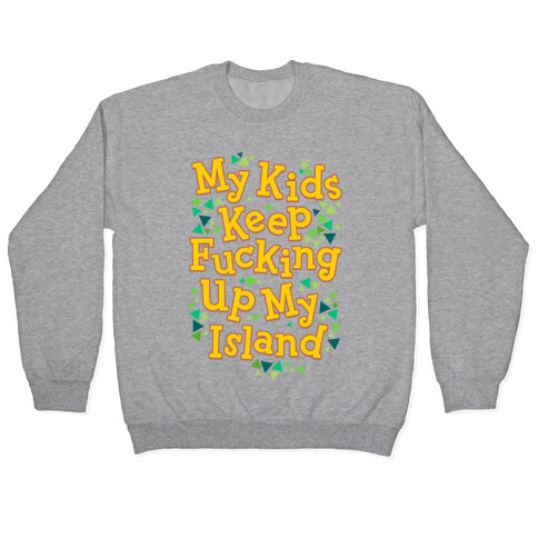 My Kids Keep F***ing Up My Island Pullover