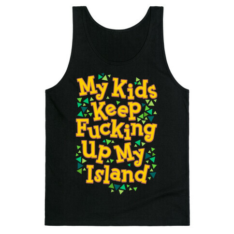 My Kids Keep F***ing Up My Island Tank Top