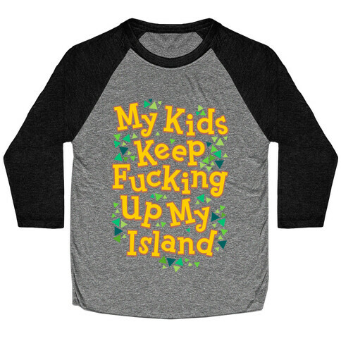 My Kids Keep F***ing Up My Island Baseball Tee