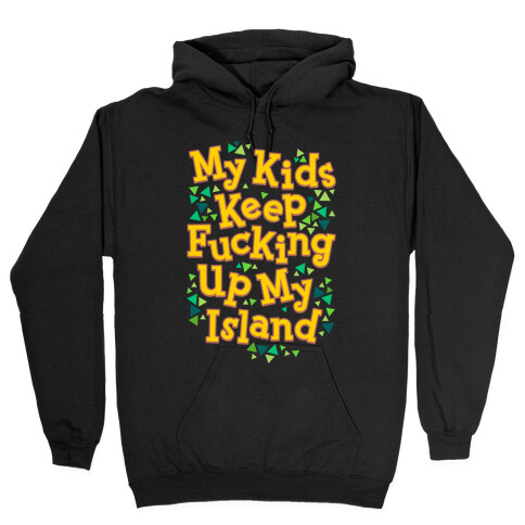 My Kids Keep F***ing Up My Island Hooded Sweatshirt