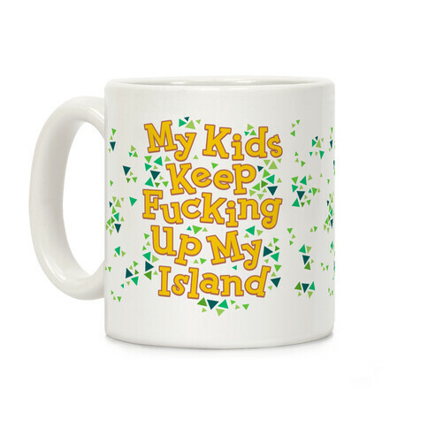 My Kids Keep F***ing Up My Island Coffee Mug