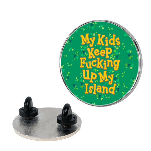 My Kids Keep F***ing Up My Island Pin