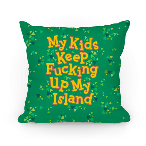 My Kids Keep F***ing Up My Island Pillow