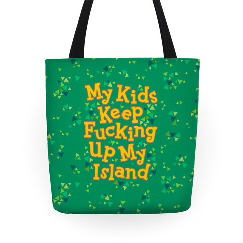 My Kids Keep F***ing Up My Island Tote