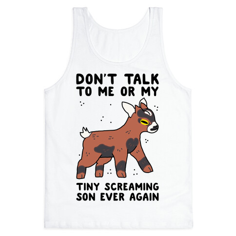 Don't Talk to Me or My Tiny Screaming Son Ever Again Tank Top