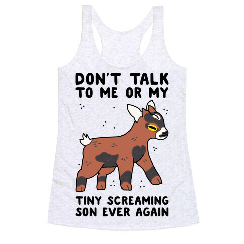 Don't Talk to Me or My Tiny Screaming Son Ever Again Racerback Tank Top