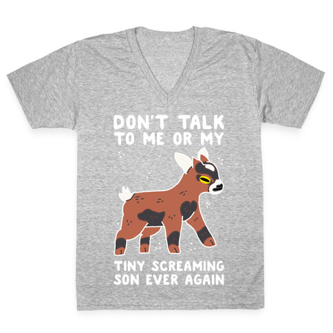 Don't Talk to Me or My Tiny Screaming Son Ever Again V-Neck Tee Shirt