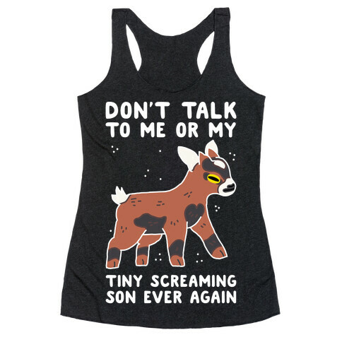 Don't Talk to Me or My Tiny Screaming Son Ever Again Racerback Tank Top