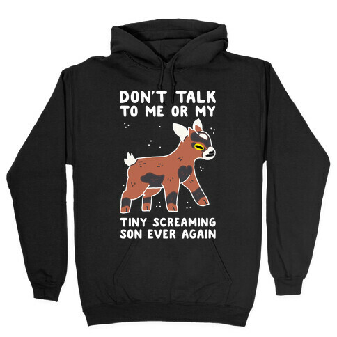 Don't Talk to Me or My Tiny Screaming Son Ever Again Hooded Sweatshirt