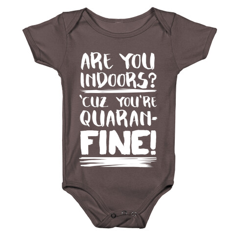 Are You Indoors? 'Cuz You're Quaran-FINE! Baby One-Piece