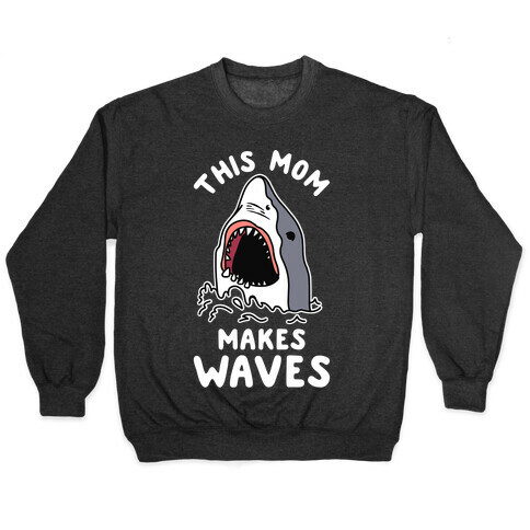 This Mom Makes Waves Pullover