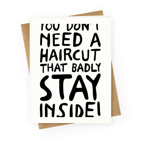 You Don't Need A Haircut That Bad Stay Inside Greeting Card