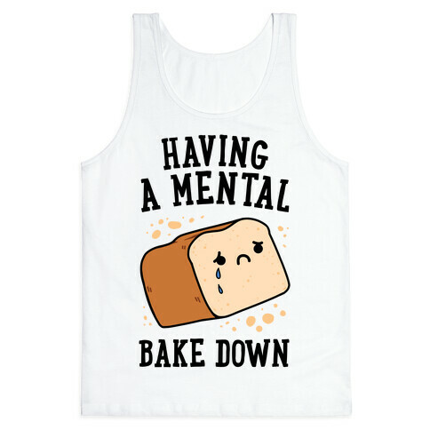 Having A Mental Bake Down Tank Top