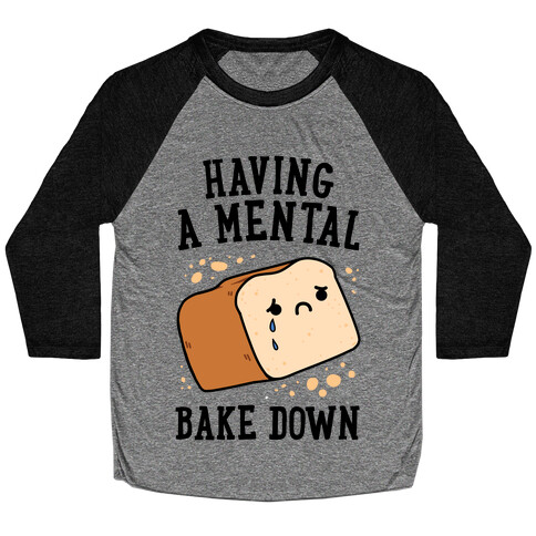 Having A Mental Bake Down Baseball Tee