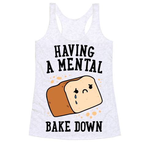 Having A Mental Bake Down Racerback Tank Top