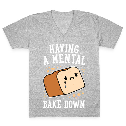 Having A Mental Bake Down V-Neck Tee Shirt