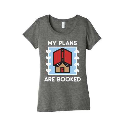 My Plans Are Booked Womens T-Shirt