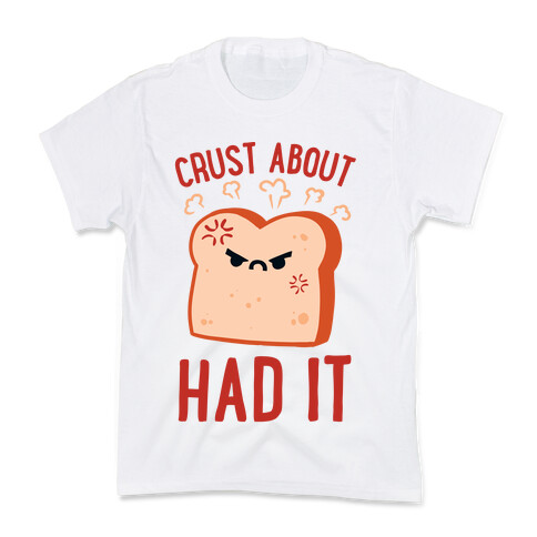 Crust About Had It Kids T-Shirt