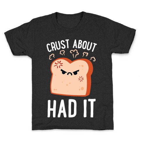 Crust About Had It Kids T-Shirt