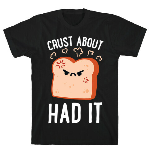 Crust About Had It T-Shirt