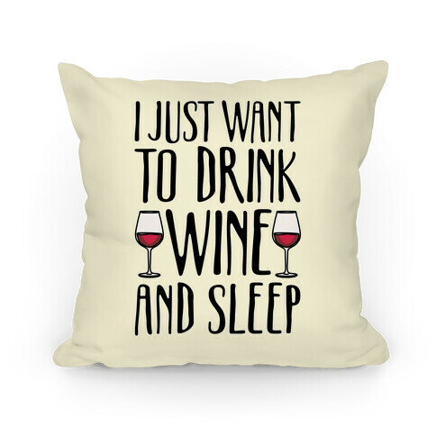 I Just Want To Drink Wine And Sleep Pillow