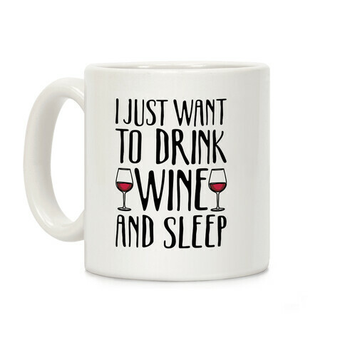 I Just Want To Drink Wine And Sleep Coffee Mug