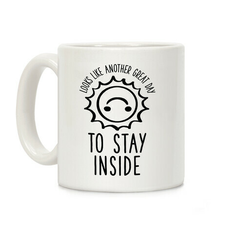 Looks Like Another Great Day to Stay Inside Coffee Mug