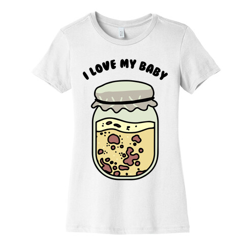 I Love My Baby Yeast Starter Womens T-Shirt