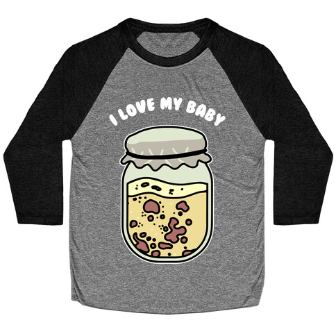 I Love My Baby Yeast Starter Baseball Tee