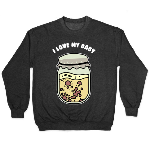 I Love My Baby Yeast Starter Pullover