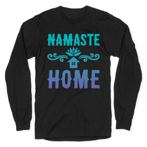 Namaste Home Long Sleeve T-Shirt